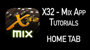X32-Mix App Tutorial Home Tab - Home Tab