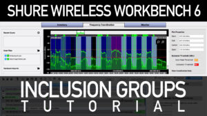 Shure Wireless Workbench 6 Tutorial - Inclusion Groups